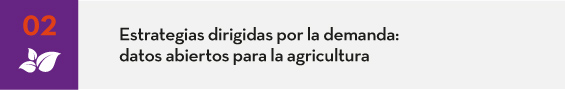 Estrateguas dirigidas por la demanda: datos abiertos para la agricultura