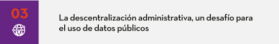 La descentralización administrativa, un desafío para el uso de datos públicos