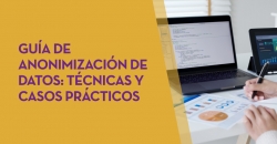 Guía de anonimización de datos: técnicas y casos prácticos