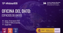 Banner 19 Webinar BOB. Oficina del dato: Espacios de datos. Jueves, 24 de mayo de 2022. 12:00h (11:00h en Canarias). Google Meet.