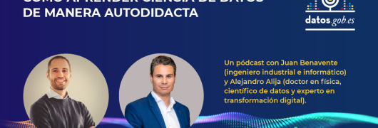 Pódcast: Cómo aprender ciencia de datos de manera autodidacta con Juan Benavente, ingeniero industrial y científico de datos y Alejandro Alija, doctor en física, científico de datos y experto en transformación digital