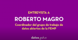 Entrevista a Rodrigo Magro, coordinador del grupo de trabajo de datos abiertos de la FEMP