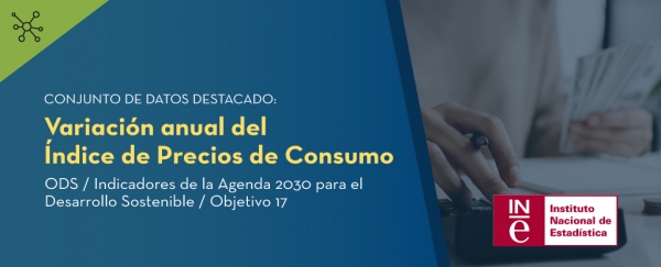 Conjunto de datos destacado: Variación anual del Índice de Precios de Consumo. ODS/ Indicadores de la Agenda 2030 para el Desarrollo Sostenible / Objetivo 17