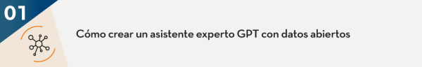 Cómo crear un asistente experto GPT con datos abiertos