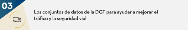 3. Los conjuntos de datos de la DGT para ayudar a mejorar el tráfico y la seguridad vial