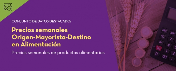 Conjunto de datos destacado. Precios semanales Origen-Mayorista-Destino en Alimentación. Precios semanales de productos alimentarios