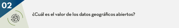 ¿Cuál es el valor de los datos geográficos abiertos?