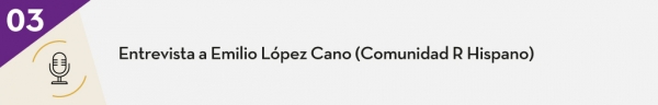 3. Entrevista a Emilio López Cano (Comunidad R Hispano)