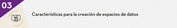 Características para la creación de espacios de datos
