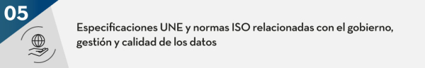 Especificaciones UNE y normas ISO relacionadas con el gobierno, gestión y calidad de los datos 