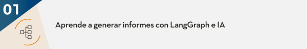 Aprende a generar informes con LangGraph e IA