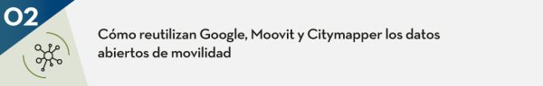 Cómo reutilizan Google, Moovit y Citymapper los datos abiertos de movilidad