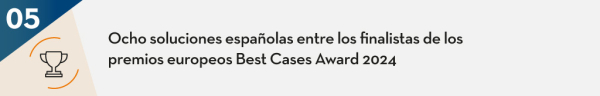 Ocho soluciones españolas entre los finalistas de los premios europeos Best Cases Award 2024
