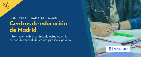Conjunto de datos destacado: centros de educación de Madrid. Información sobre centros de estudios en la ciudad de Madrid, de ámbito público y privado.