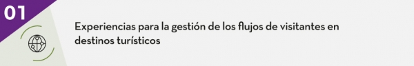 1. Experiencias para la gestión de flujos de visitantes en destinos turísticos