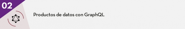 2. Productos de datos con GraphQL