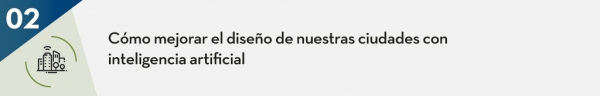 Cómo mejorar el diseño de nuestras ciudades con inteligencia artificial 