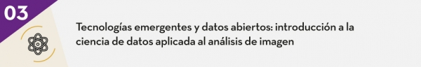 Tecnologías emergentes y datos abiertos: introducción a la ciencia de datos aplicada al análisis de imagen