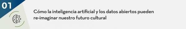 Cómo la inteligencia artificial y los datos abiertos pueden re-imaginar nuestro futuro cultural