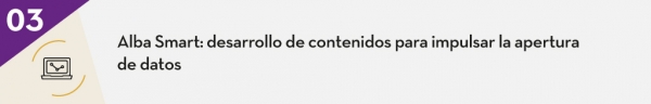 3. Alba Smart: desarrollo de contenidos para impulsar la apertura de datos