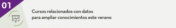 1. Cursos relacionados con datos para ampliar conocimientos este verano
