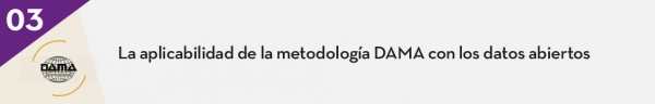 3. La aplicabilidad de la metodología DAMA con los datos abiertos