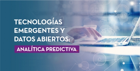 Tecnologías emergentes y datos abiertos: analítica predictiva