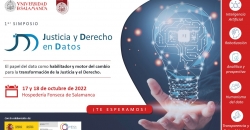 Poster of the symposium "Justice and Law". the role of data as an enabler and driver of change for the transformation of Justice and Law. 17 and 18 October 2022. Fonseca College of Salamanca.
