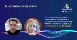 El gobierno del dato. Un pódcast con Roberto Magro Pedroviejo (FEMP y Ayuntamiento de Alcobendas) y María Jesús Fernández Ruiz  (Ayuntamiento de Zaragoza).