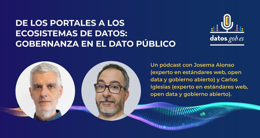 De los portales a los ecosistemas de datos: Josema Alonso y Carlos Iglesias, expertos en estándares web, open data y gobierno abierto