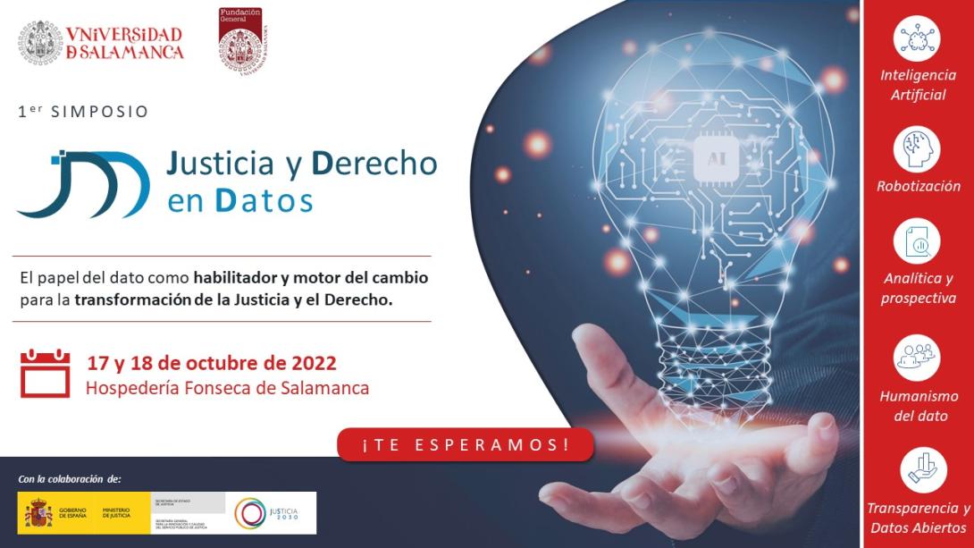 Poster of the symposium "Justice and Law". the role of data as an enabler and driver of change for the transformation of Justice and Law. 17 and 18 October 2022. Fonseca College of Salamanca.