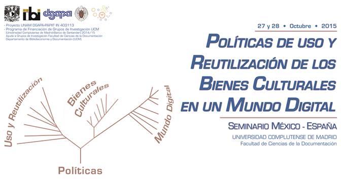 Seminario México – España: Políticas de Uso y Reutilización de los Bienes Culturales en un Mundo Digital Seminario México – España: Políticas de Uso y Reutilización de los Bienes Culturales en un Mundo Digital